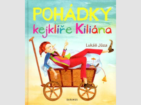Lukáš Jůza: Pohádky kejklíře Kiliána Lukáš Jůza: Pohádky kejklíře Kiliána