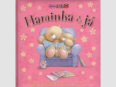 Maminka a já aneb Hřejivá knížka pro děti a maminky Maminka a já aneb Hřejivá knížka pro děti a maminky